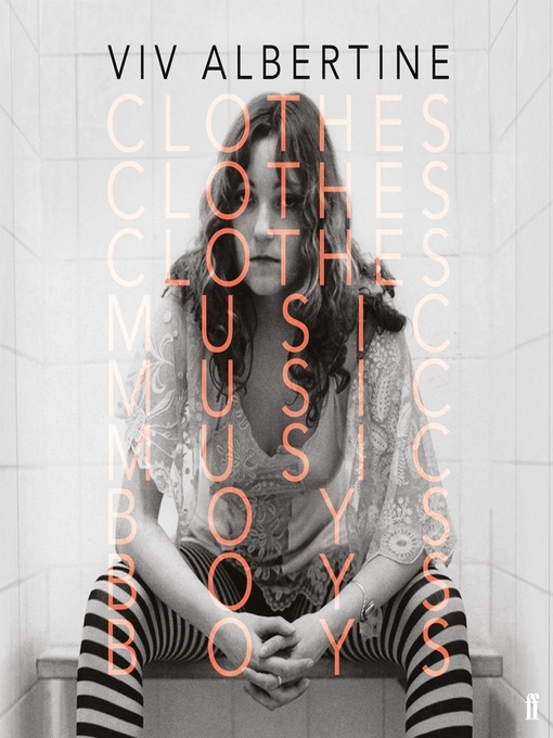 Title details for Clothes, Clothes, Clothes. Music, Music, Music. Boys, Boys, Boys. by Viv Albertine - Available